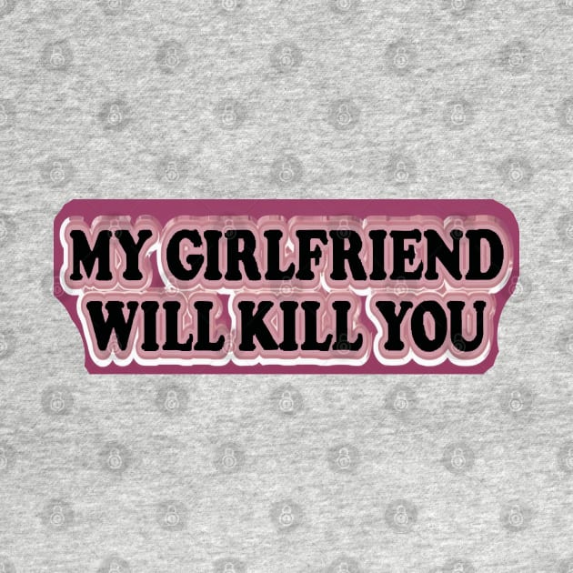 please stay away dont flirt with me my girlfriend will kill you by masterpiecesai